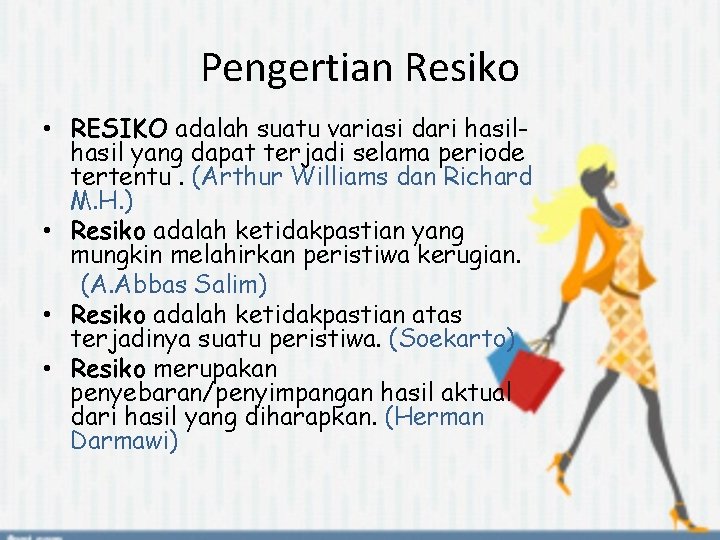 Pengertian Resiko • RESIKO adalah suatu variasi dari hasil yang dapat terjadi selama periode