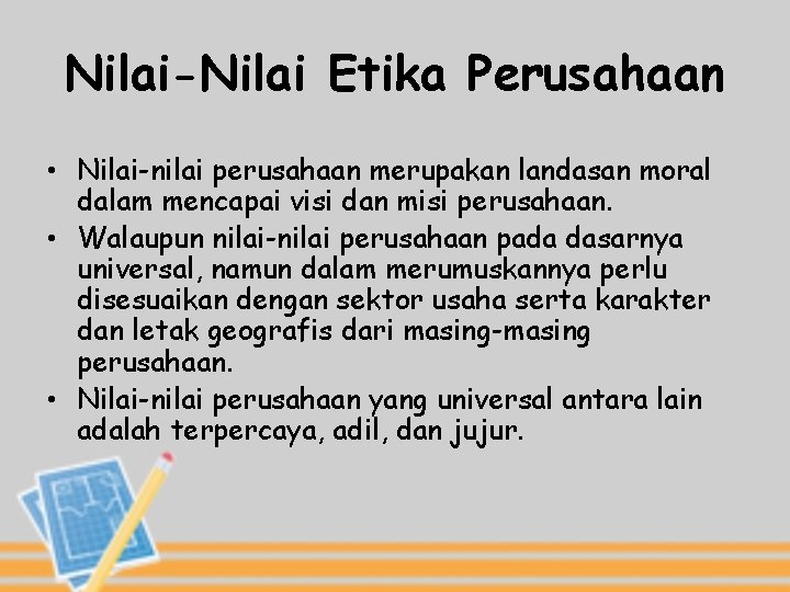 Nilai-Nilai Etika Perusahaan • Nilai-nilai perusahaan merupakan landasan moral dalam mencapai visi dan misi