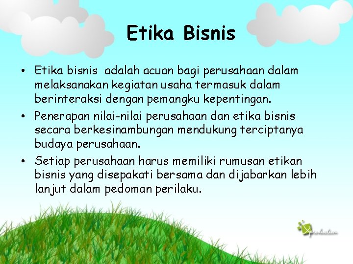 Etika Bisnis • Etika bisnis adalah acuan bagi perusahaan dalam melaksanakan kegiatan usaha termasuk