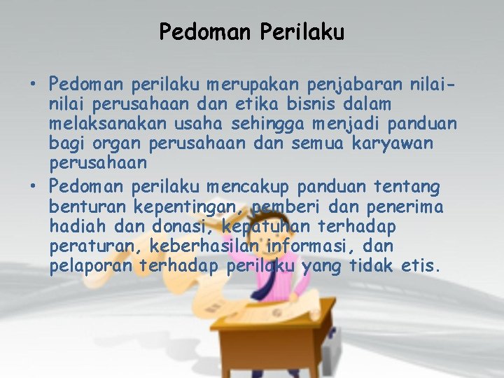 Pedoman Perilaku • Pedoman perilaku merupakan penjabaran nilai perusahaan dan etika bisnis dalam melaksanakan