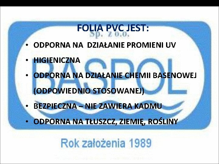 FOLIA PVC JEST: • ODPORNA NA DZIAŁANIE PROMIENI UV • HIGIENICZNA • ODPORNA NA