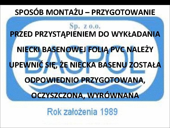 SPOSÓB MONTAŻU – PRZYGOTOWANIE PRZED PRZYSTĄPIENIEM DO WYKŁADANIA NIECKI BASENOWEJ FOLIĄ PVC NALEŻY UPEWNIĆ