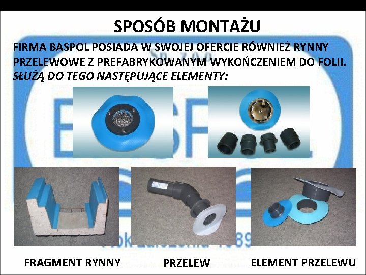 SPOSÓB MONTAŻU FIRMA BASPOL POSIADA W SWOJEJ OFERCIE RÓWNIEŻ RYNNY PRZELEWOWE Z PREFABRYKOWANYM WYKOŃCZENIEM