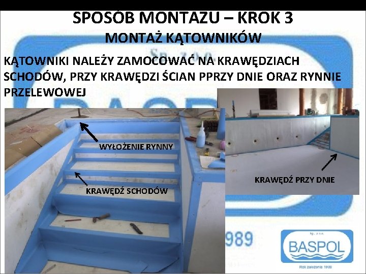 SPOSÓB MONTAŻU – KROK 3 MONTAŻ KĄTOWNIKÓW KĄTOWNIKI NALEŻY ZAMOCOWAĆ NA KRAWĘDZIACH SCHODÓW, PRZY