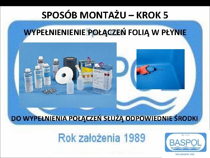 SPOSÓB MONTAŻU – KROK 5 WYPEŁNIENIENIE POŁĄCZEŃ FOLIĄ W PŁYNIE DO WYPEŁNIENIA POŁĄCZEŃ SŁUŻĄ