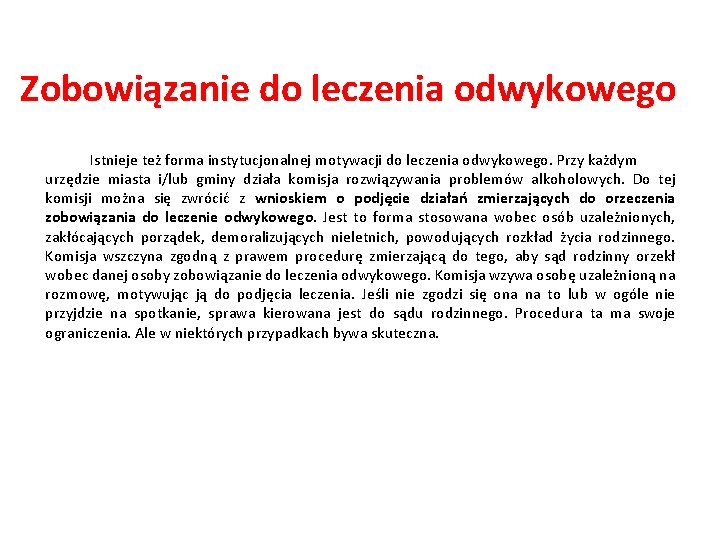 Zobowiązanie do leczenia odwykowego Istnieje też forma instytucjonalnej motywacji do leczenia odwykowego. Przy każdym