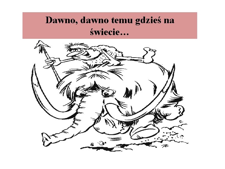 Dawno, dawno temu gdzieś na świecie… 