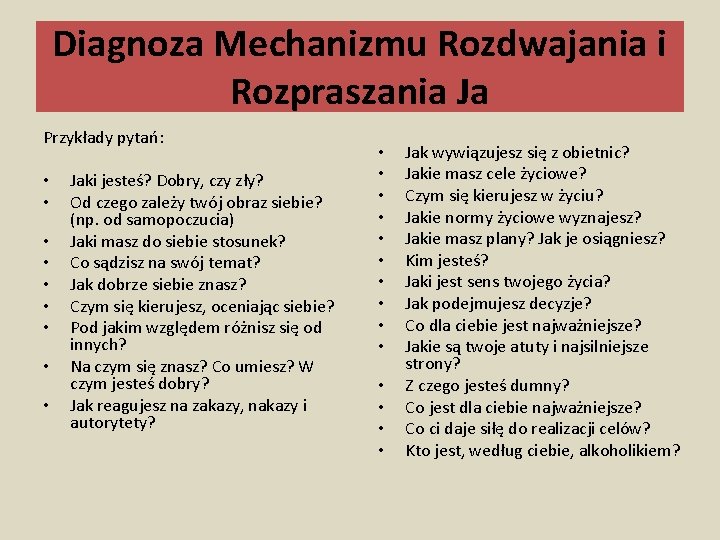 Diagnoza Mechanizmu Rozdwajania i Rozpraszania Ja Przykłady pytań: • • • Jaki jesteś? Dobry,