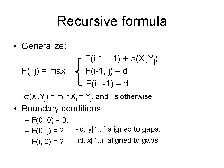 Recursive formula • Generalize: F(i, j) = max F(i-1, j-1) + (Xi, Yj) F(i-1,