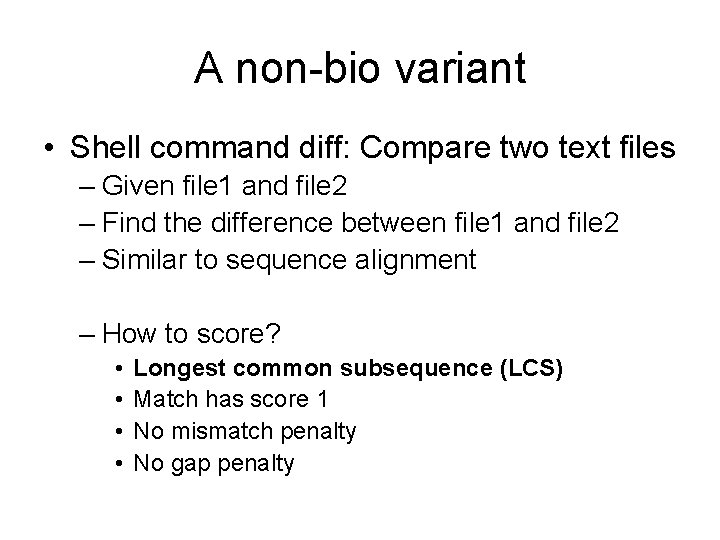 A non-bio variant • Shell command diff: Compare two text files – Given file