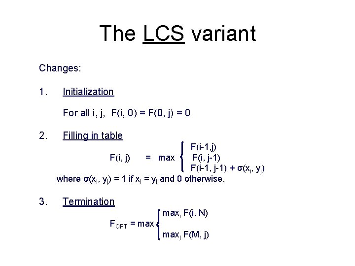 The LCS variant Changes: 1. Initialization For all i, j, F(i, 0) = F(0,