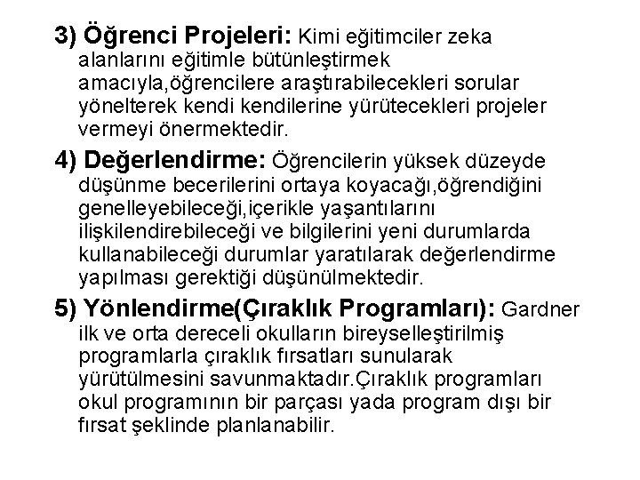 3) Öğrenci Projeleri: Kimi eğitimciler zeka alanlarını eğitimle bütünleştirmek amacıyla, öğrencilere araştırabilecekleri sorular yönelterek