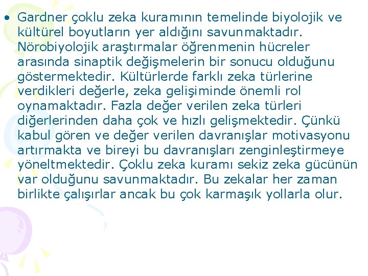  • Gardner çoklu zeka kuramının temelinde biyolojik ve kültürel boyutların yer aldığını savunmaktadır.