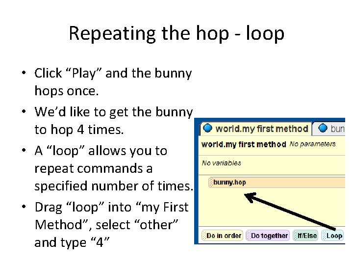 Repeating the hop - loop • Click “Play” and the bunny hops once. •