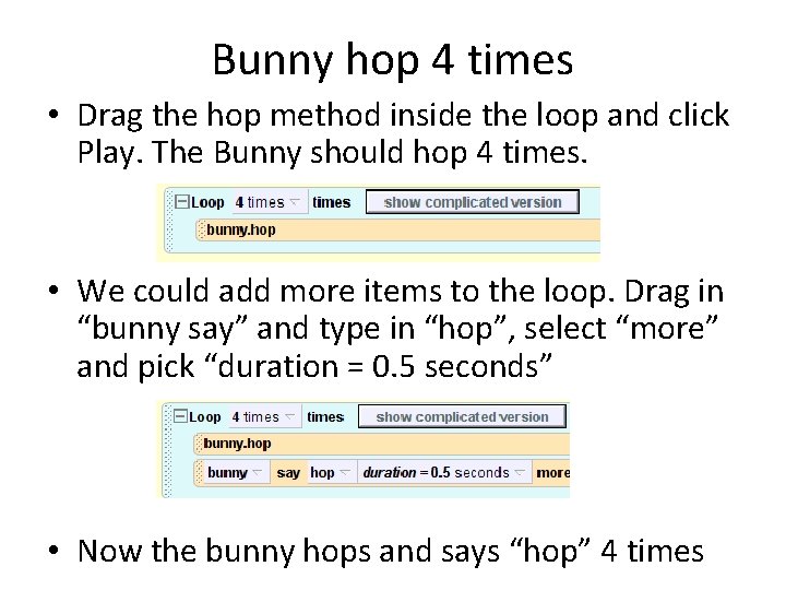 Bunny hop 4 times • Drag the hop method inside the loop and click