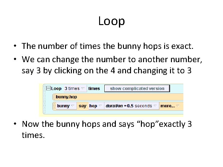 Loop • The number of times the bunny hops is exact. • We can