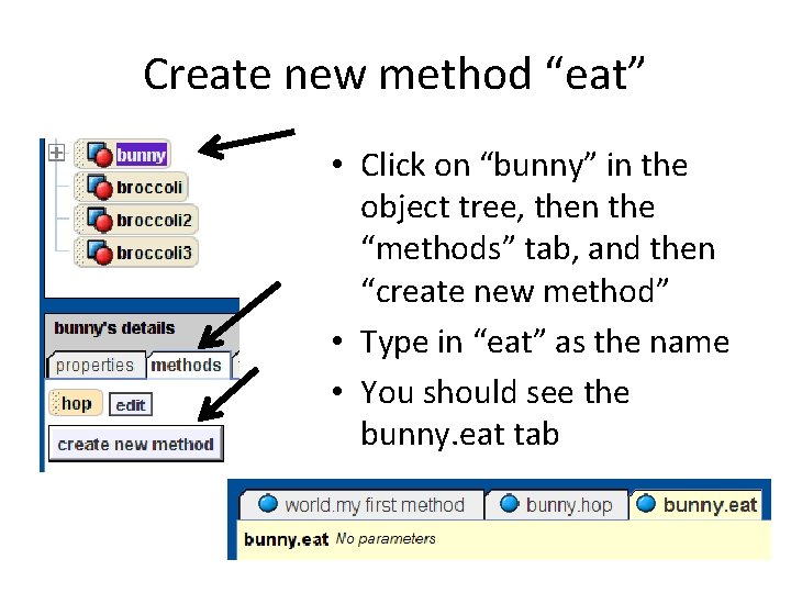 Create new method “eat” • Click on “bunny” in the object tree, then the