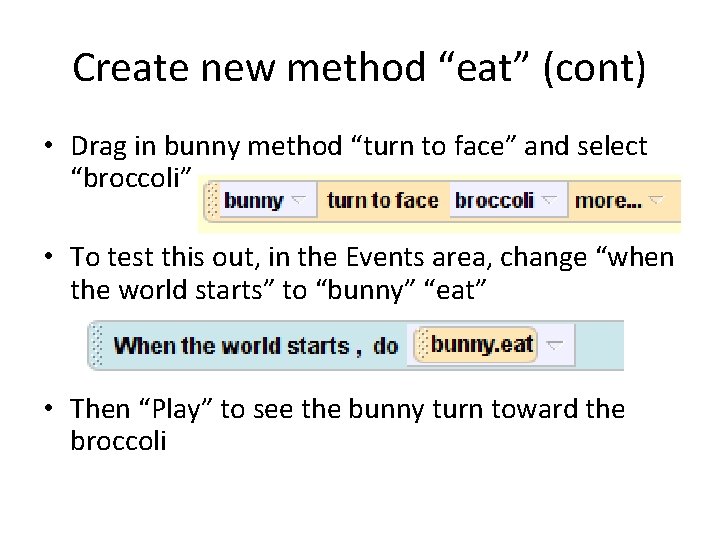 Create new method “eat” (cont) • Drag in bunny method “turn to face” and