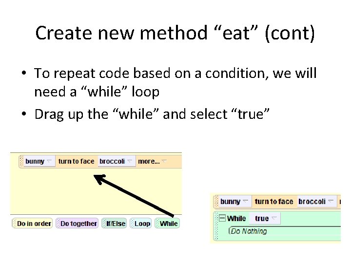 Create new method “eat” (cont) • To repeat code based on a condition, we