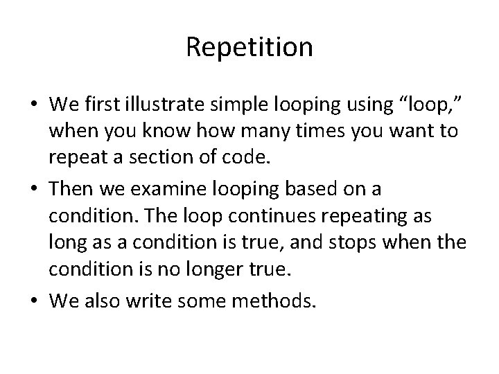 Repetition • We first illustrate simple looping using “loop, ” when you know how