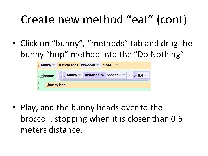 Create new method “eat” (cont) • Click on “bunny”, “methods” tab and drag the