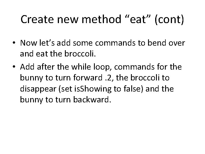 Create new method “eat” (cont) • Now let’s add some commands to bend over