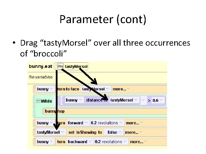 Parameter (cont) • Drag “tasty. Morsel” over all three occurrences of “broccoli” 