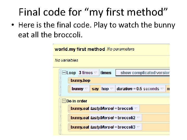 Final code for “my first method” • Here is the final code. Play to