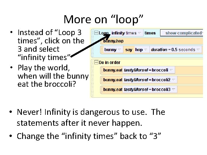 More on “loop” • Instead of “Loop 3 times”, click on the 3 and