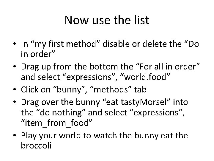 Now use the list • In “my first method” disable or delete the “Do