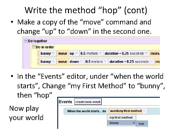 Write the method “hop” (cont) • Make a copy of the “move” command change