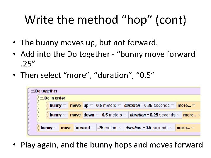 Write the method “hop” (cont) • The bunny moves up, but not forward. •