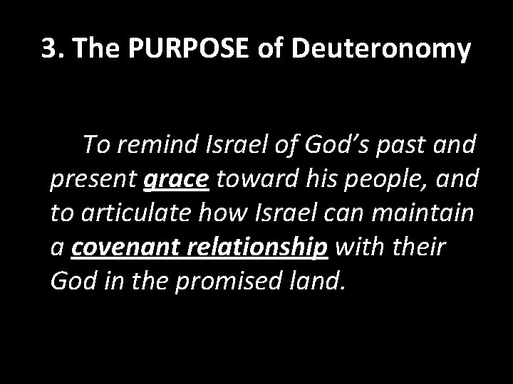 3. The PURPOSE of Deuteronomy To remind Israel of God’s past and present grace