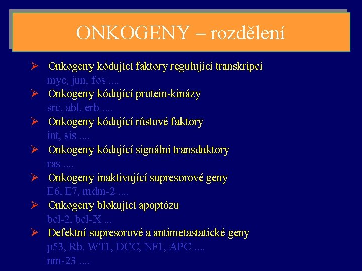 ONKOGENY – rozdělení Ø Onkogeny kódující faktory regulující transkripci myc, jun, fos. . Ø