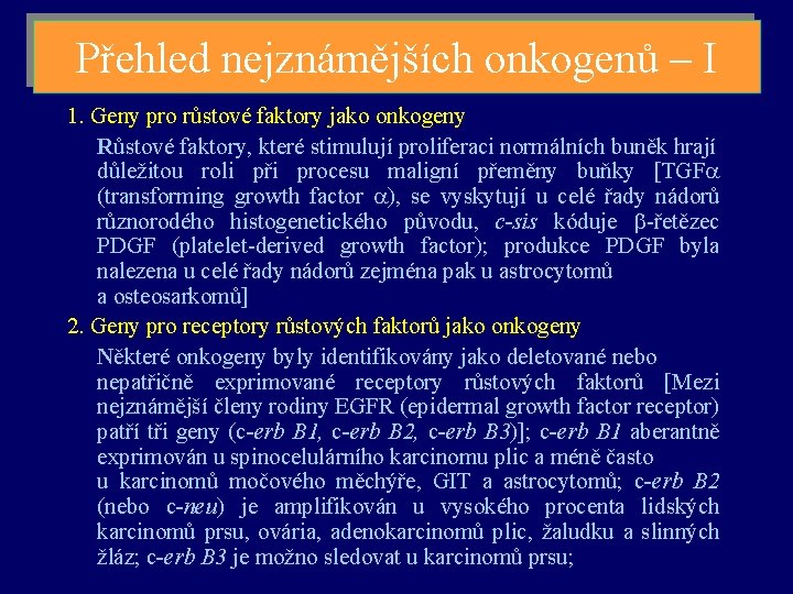 Přehled nejznámějších onkogenů – I 1. Geny pro růstové faktory jako onkogeny Růstové faktory,