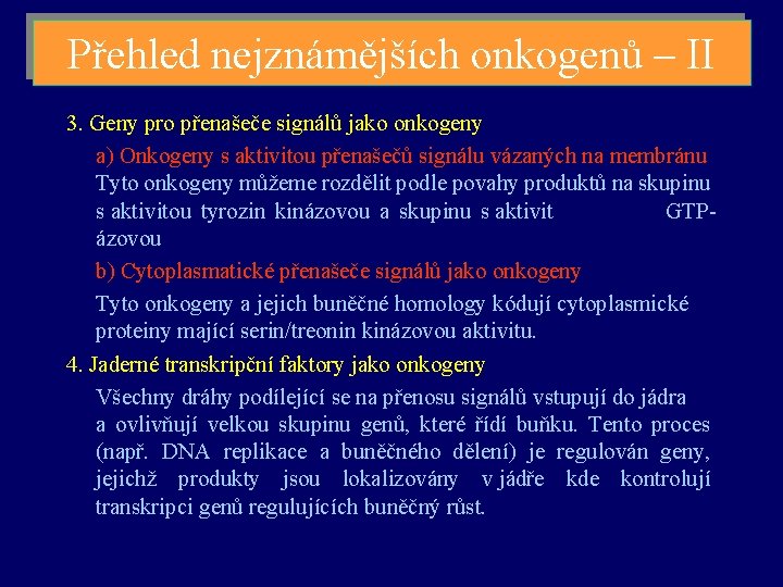 Přehled nejznámějších onkogenů – II 3. Geny pro přenašeče signálů jako onkogeny a) Onkogeny