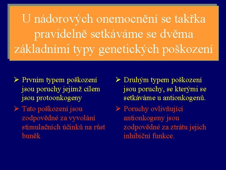 U nádorových onemocnění se takřka pravidelně setkáváme se dvěma základními typy genetických poškození Ø