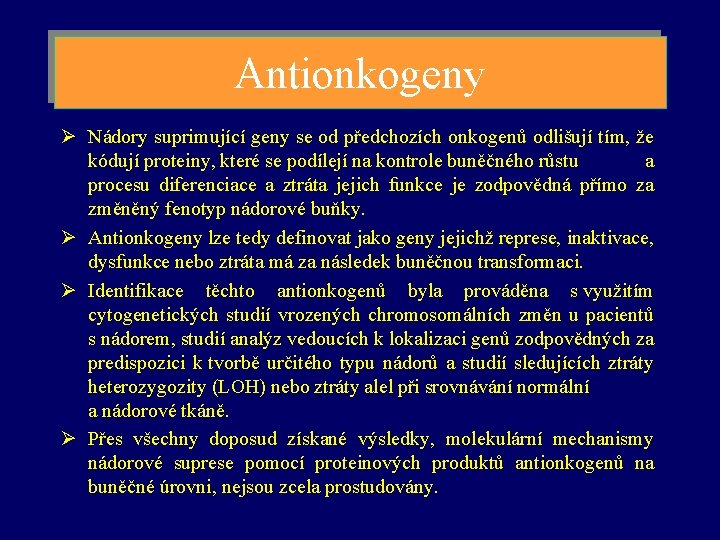 Antionkogeny Ø Nádory suprimující geny se od předchozích onkogenů odlišují tím, že kódují proteiny,