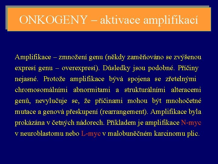 ONKOGENY – aktivace amplifikací Amplifikace – zmnožení genu (někdy zaměňováno se zvýšenou expresí genu