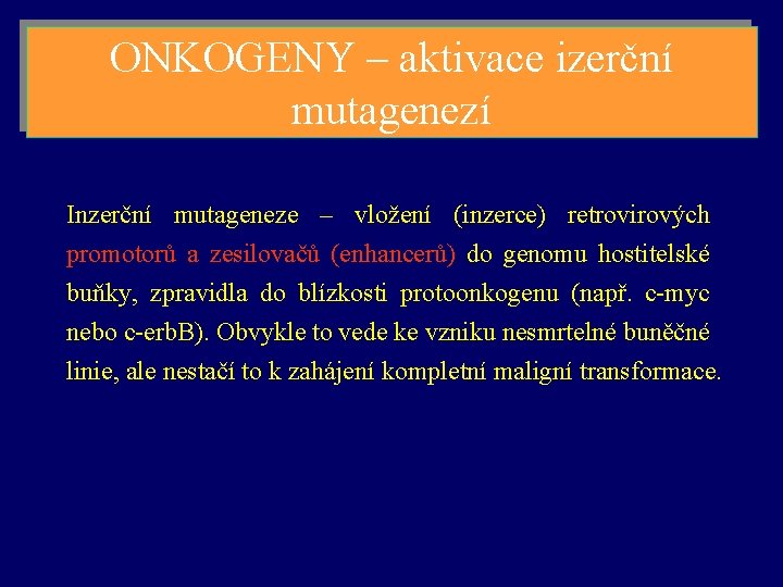 ONKOGENY – aktivace izerční mutagenezí Inzerční mutageneze – vložení (inzerce) retrovirových promotorů a zesilovačů