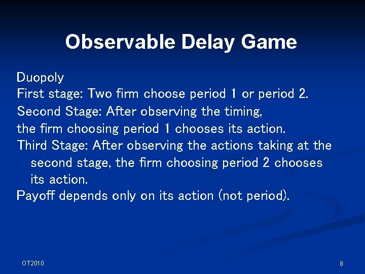 Observable Delay Game Duopoly First stage: Two firm choose period 1 or period 2.