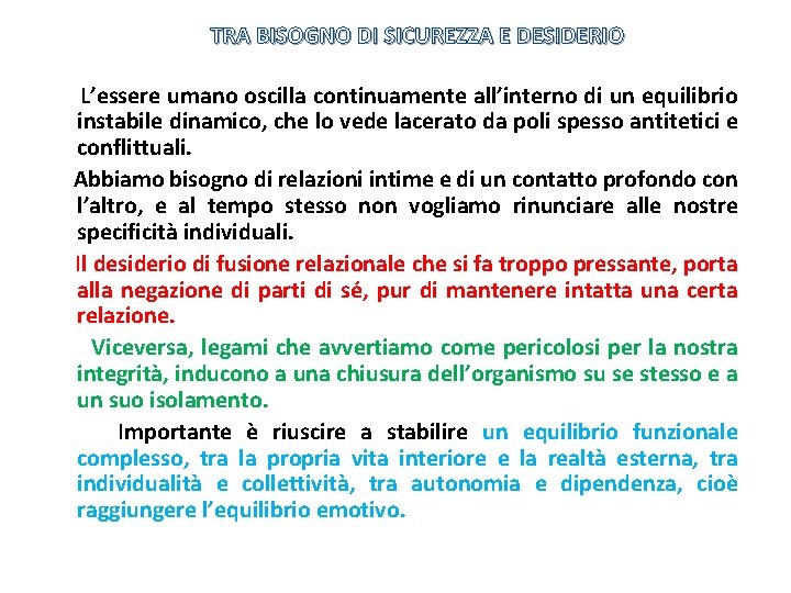 TRA BISOGNO DI SICUREZZA E DESIDERIO L’essere umano oscilla continuamente all’interno di un equilibrio