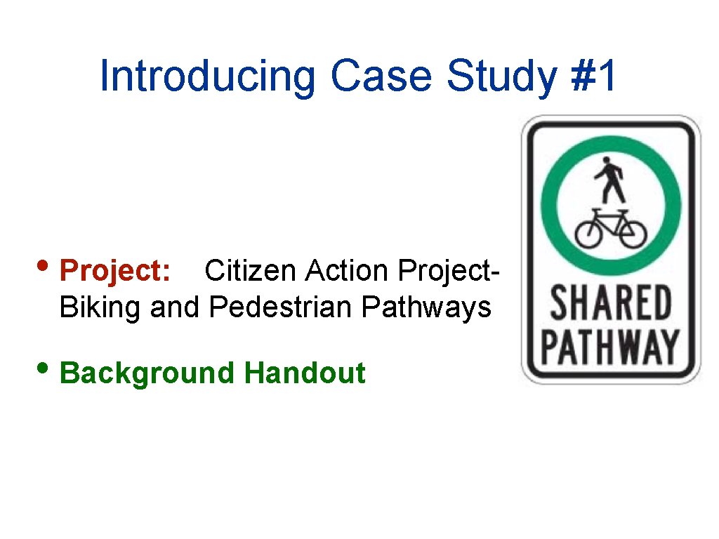 Introducing Case Study #1 • Project: Citizen Action Project. Biking and Pedestrian Pathways •