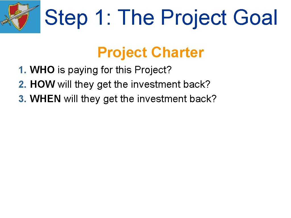 Step 1: The Project Goal Project Charter 1. WHO is paying for this Project?