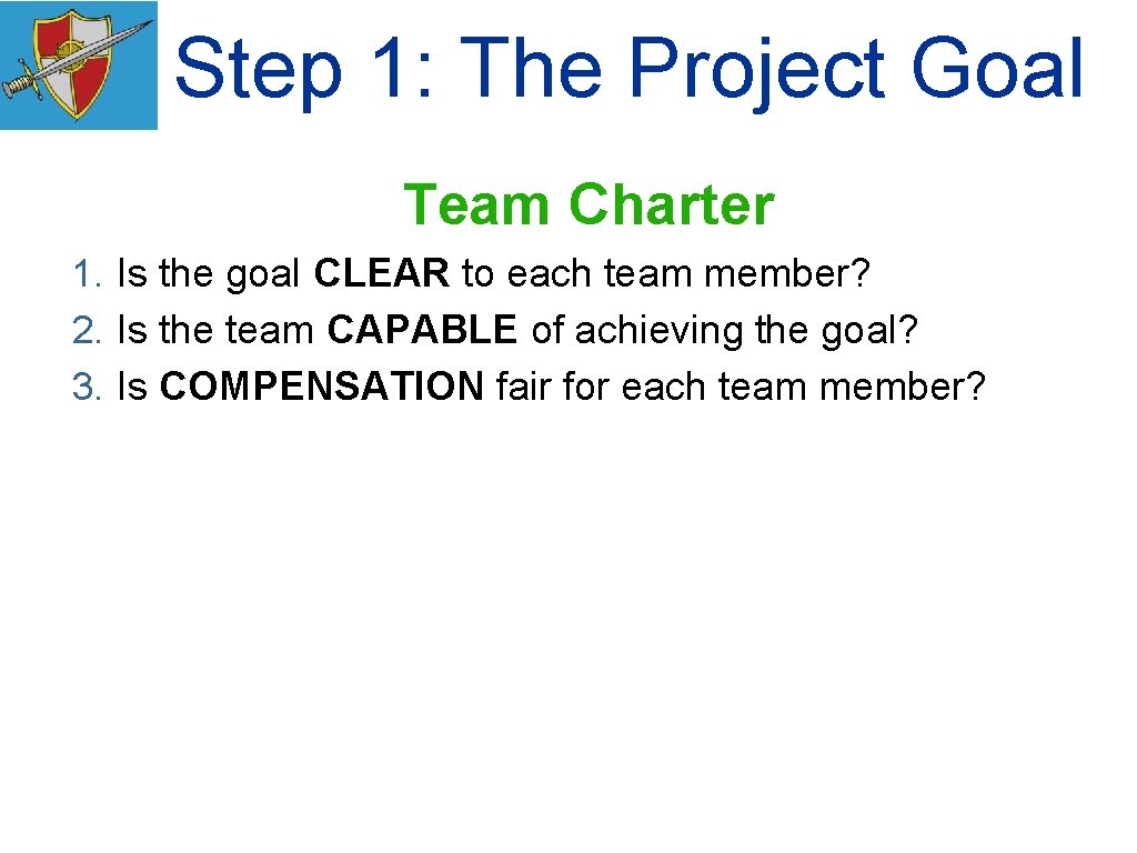 Step 1: The Project Goal Team Charter 1. Is the goal CLEAR to each