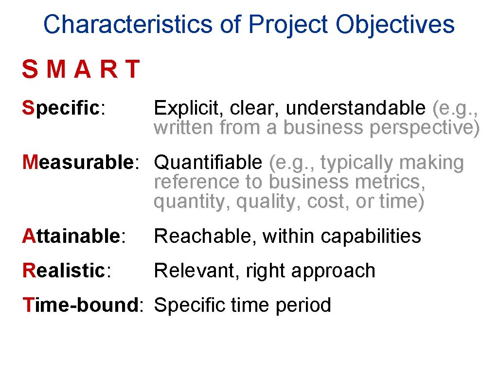 Characteristics of Project Objectives SMART Specific: Explicit, clear, understandable (e. g. , written from