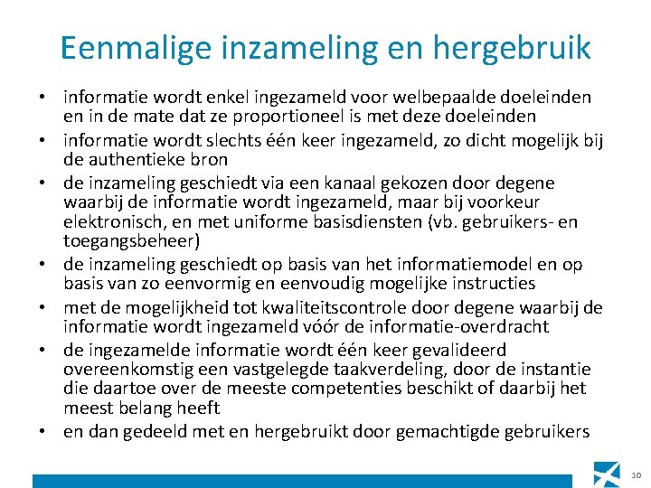 Eenmalige inzameling en hergebruik • informatie wordt enkel ingezameld voor welbepaalde doeleinden en in