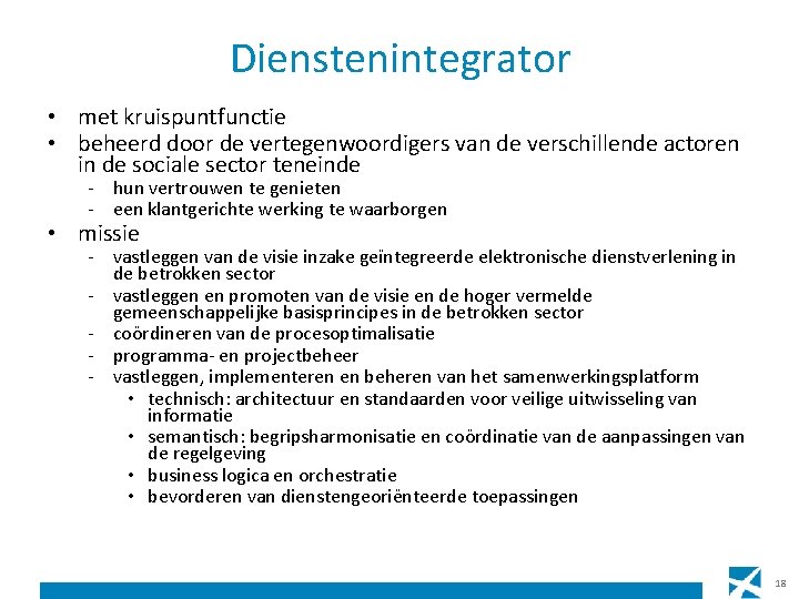 Dienstenintegrator • met kruispuntfunctie • beheerd door de vertegenwoordigers van de verschillende actoren in