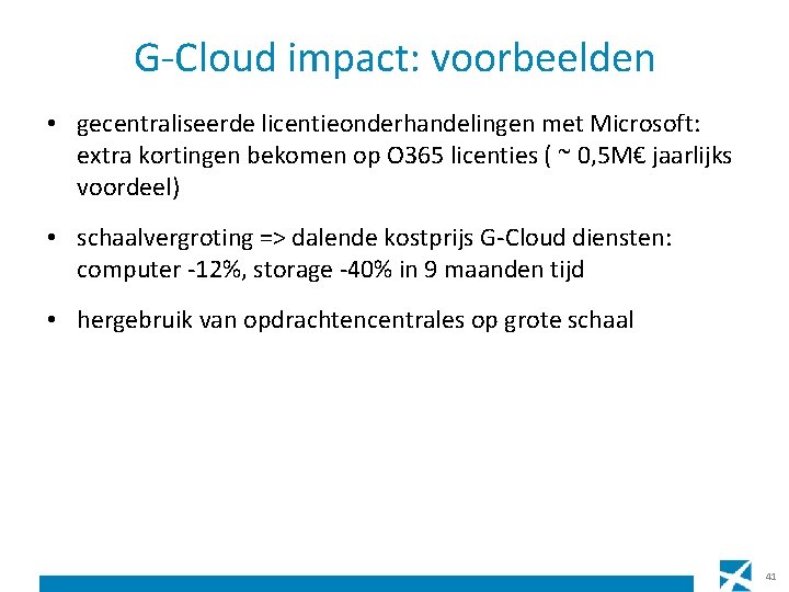 G-Cloud impact: voorbeelden • gecentraliseerde licentieonderhandelingen met Microsoft: extra kortingen bekomen op O 365