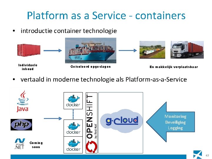 Platform as a Service - containers • introductie container technologie Individuele inhoud Geïsoleerd opgeslagen